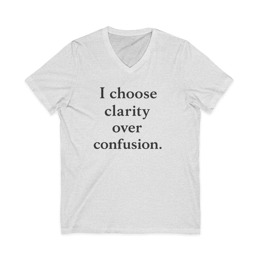 I Choose Clarity Over Confusion V-Neck Tee — Inspirational Minimalist Quote Shirt - HealthandlifestylewChiny