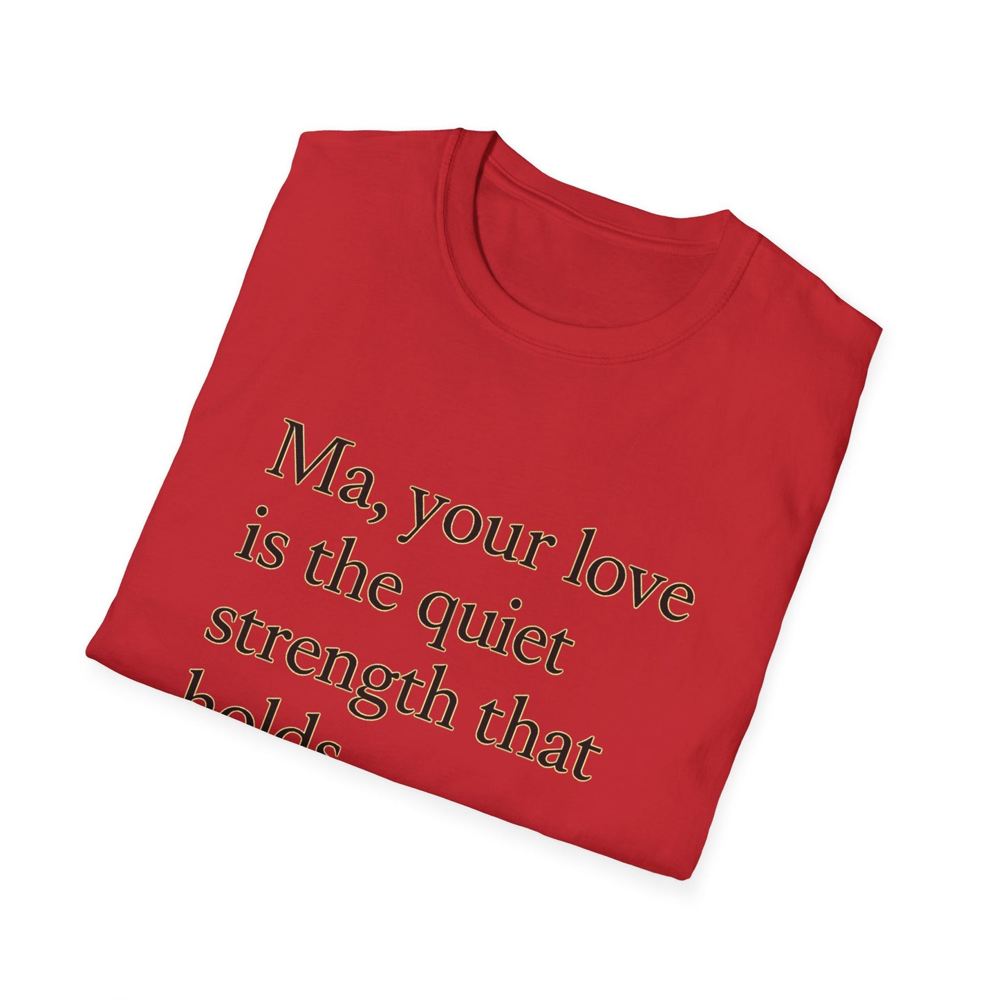 T-Shirt — "Ma, your love is the quiet strength that holds everything together." - HealthandlifestylewChiny