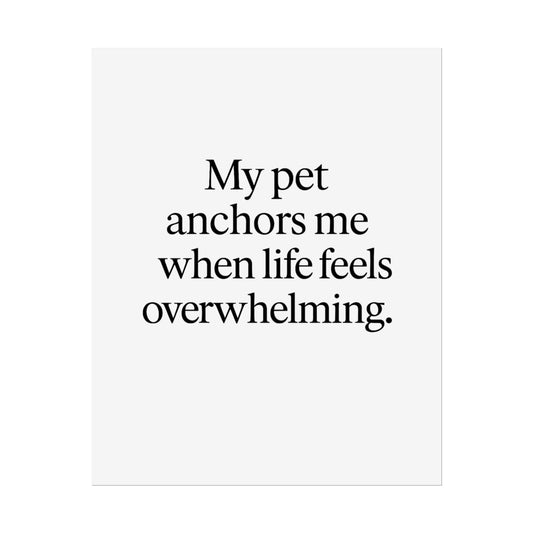 Rolled Poster — "My Pet Anchors Me When Life Feels Overwhelming" Minimalist Pet Quote Wall Art - HealthandlifestylewChiny