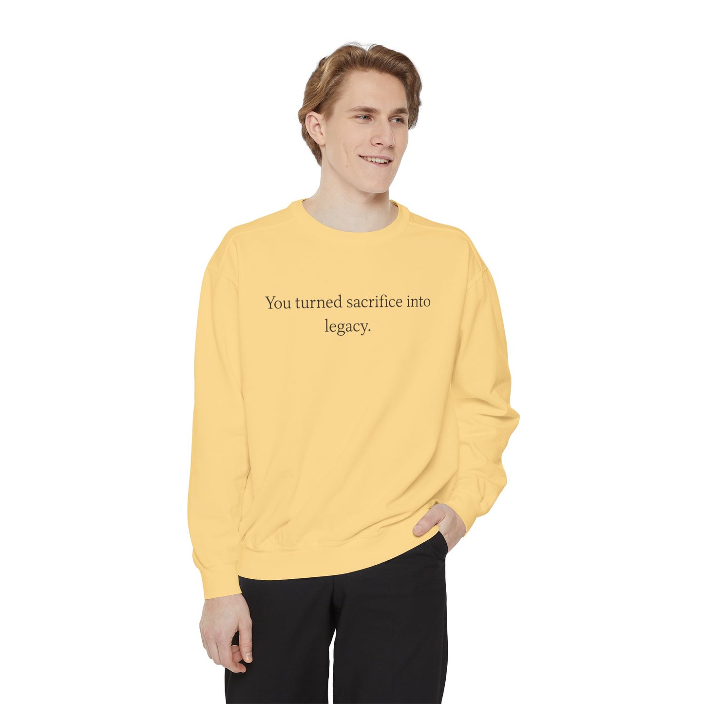 Inspirational Sweatshirt — "You turned sacrifice into legacy." Crewneck