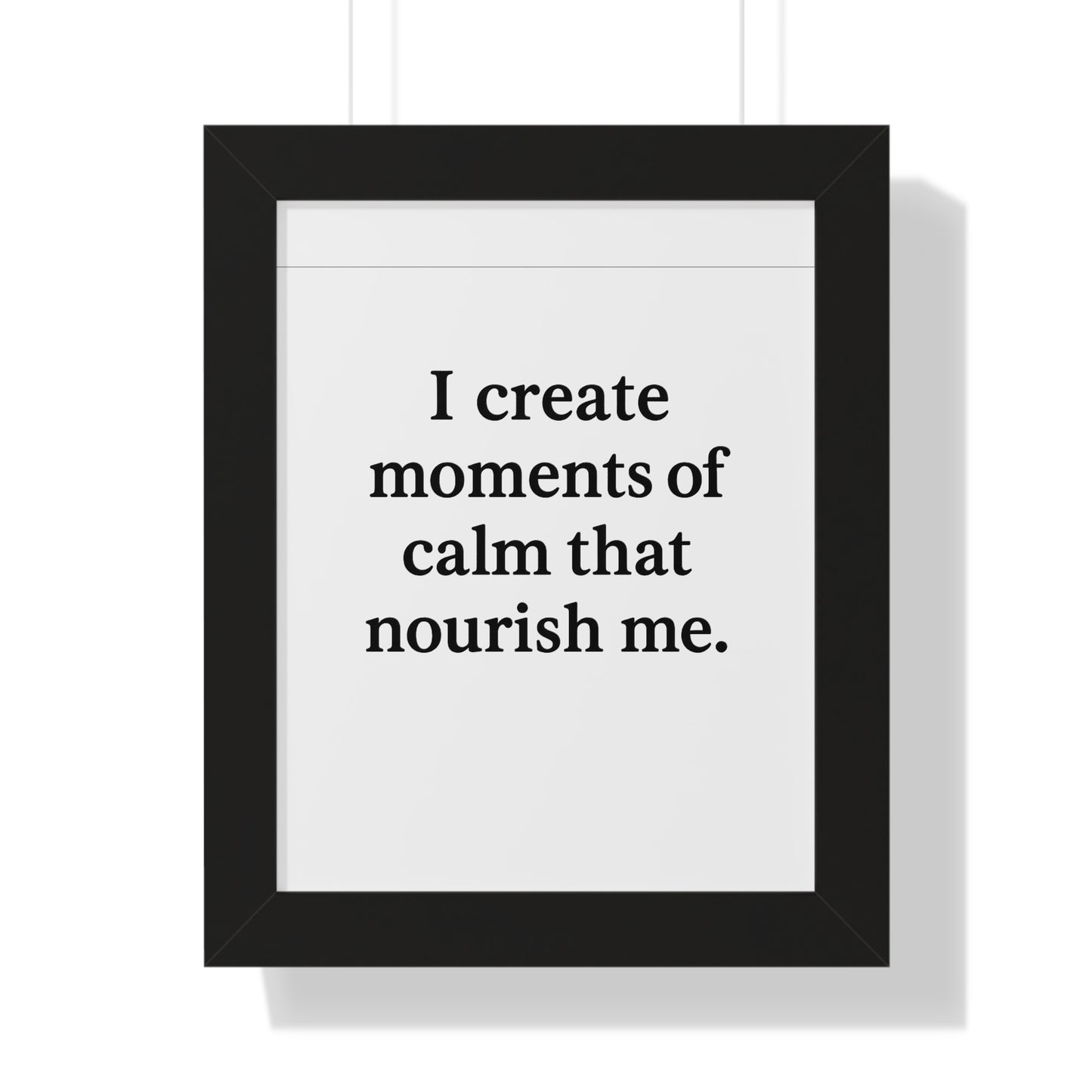 I Create Moments of Calm That Nourish Me – Framed Motivational Poster - HealthandlifestylewChiny