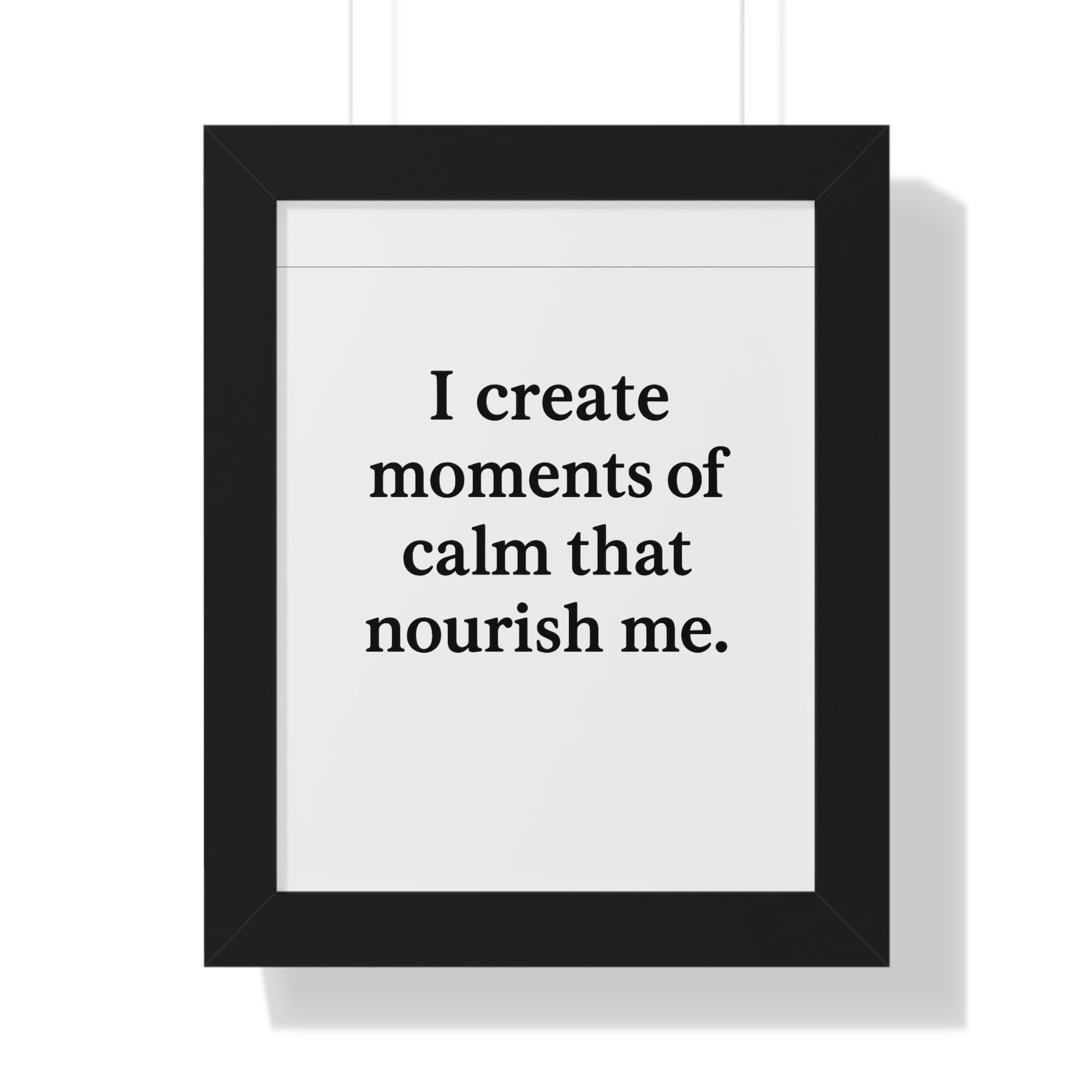 I Create Moments of Calm That Nourish Me – Framed Motivational Poster - HealthandlifestylewChiny
