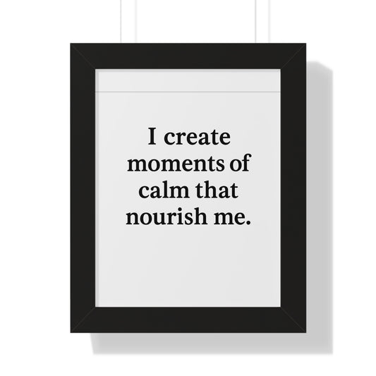 I Create Moments of Calm That Nourish Me – Framed Motivational Poster - HealthandlifestylewChiny