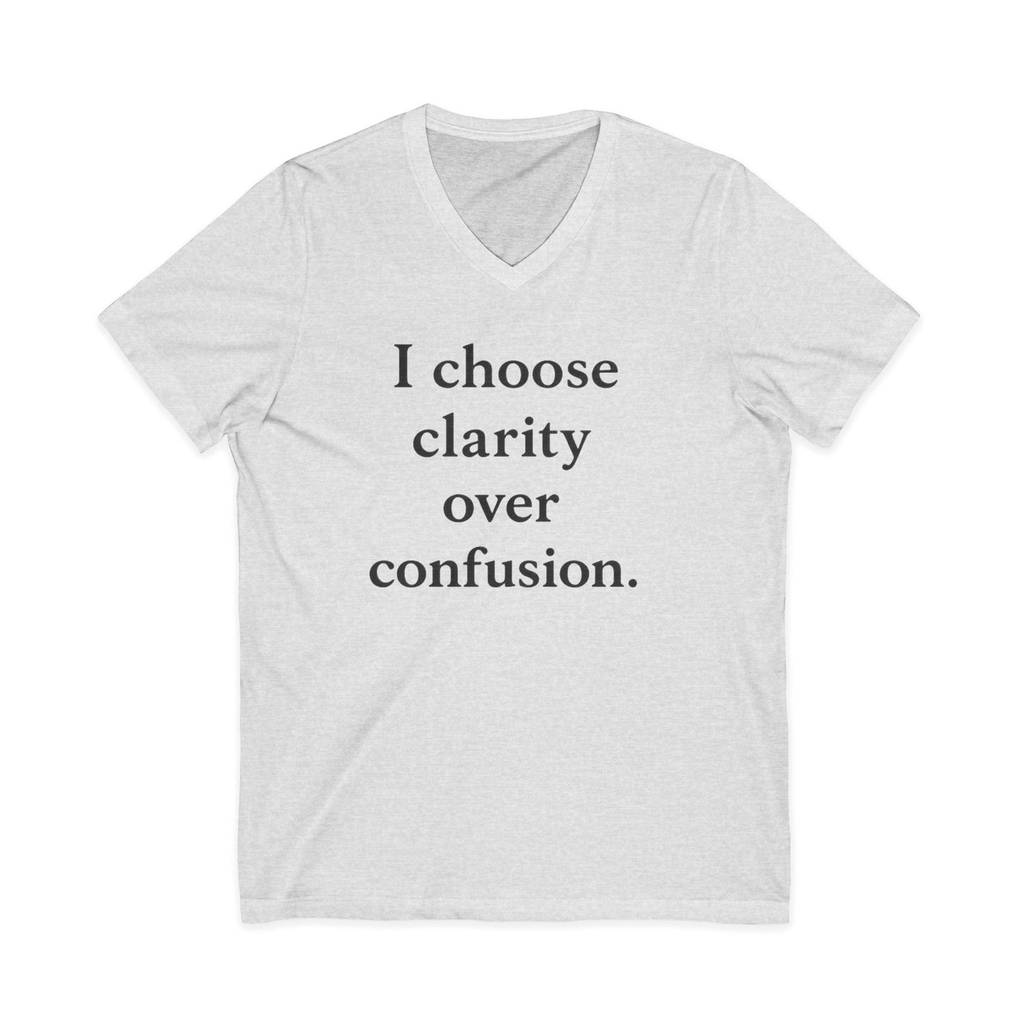 I Choose Clarity Over Confusion V-Neck Tee — Inspirational Minimalist Quote Shirt - HealthandlifestylewChiny