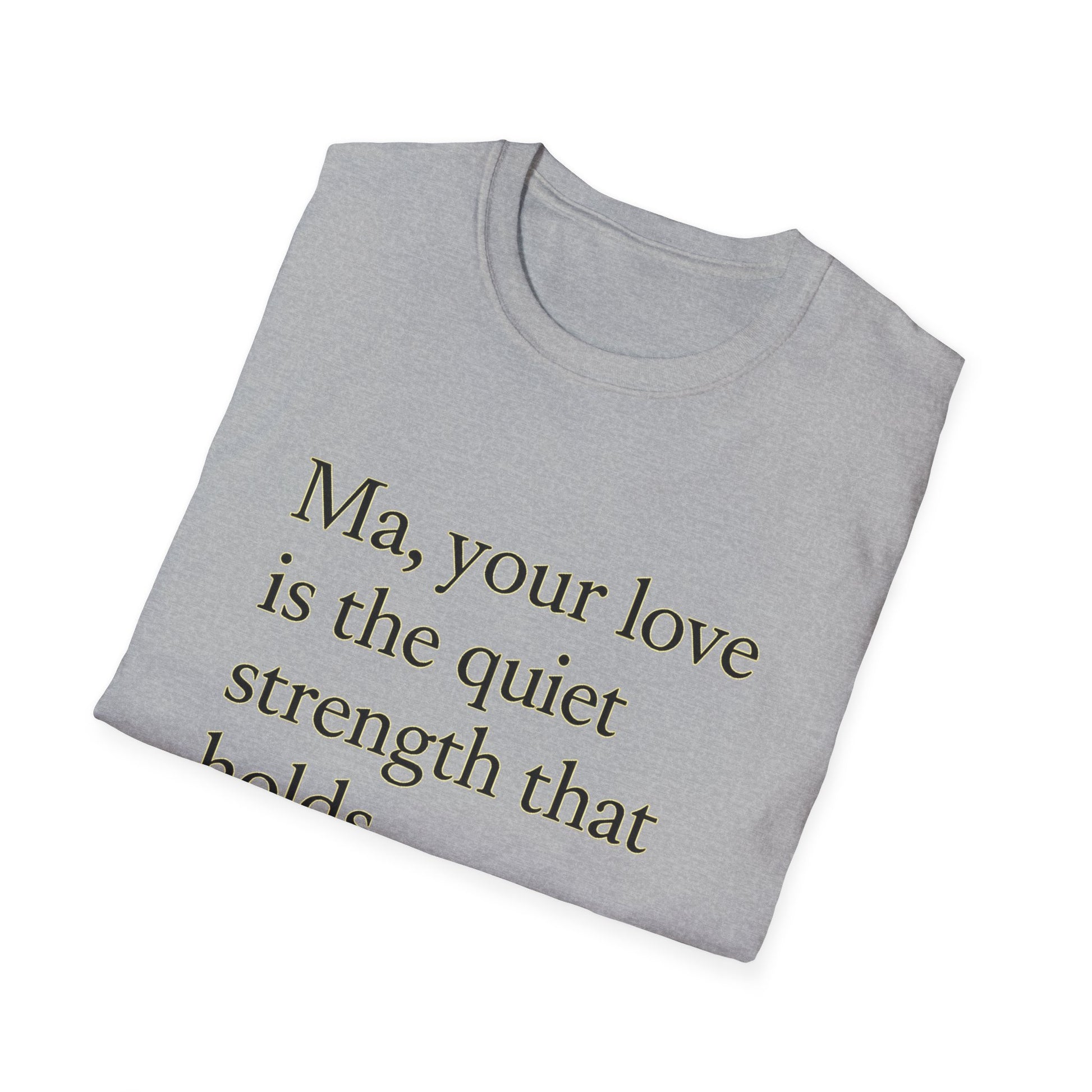T-Shirt — "Ma, your love is the quiet strength that holds everything together." - HealthandlifestylewChiny