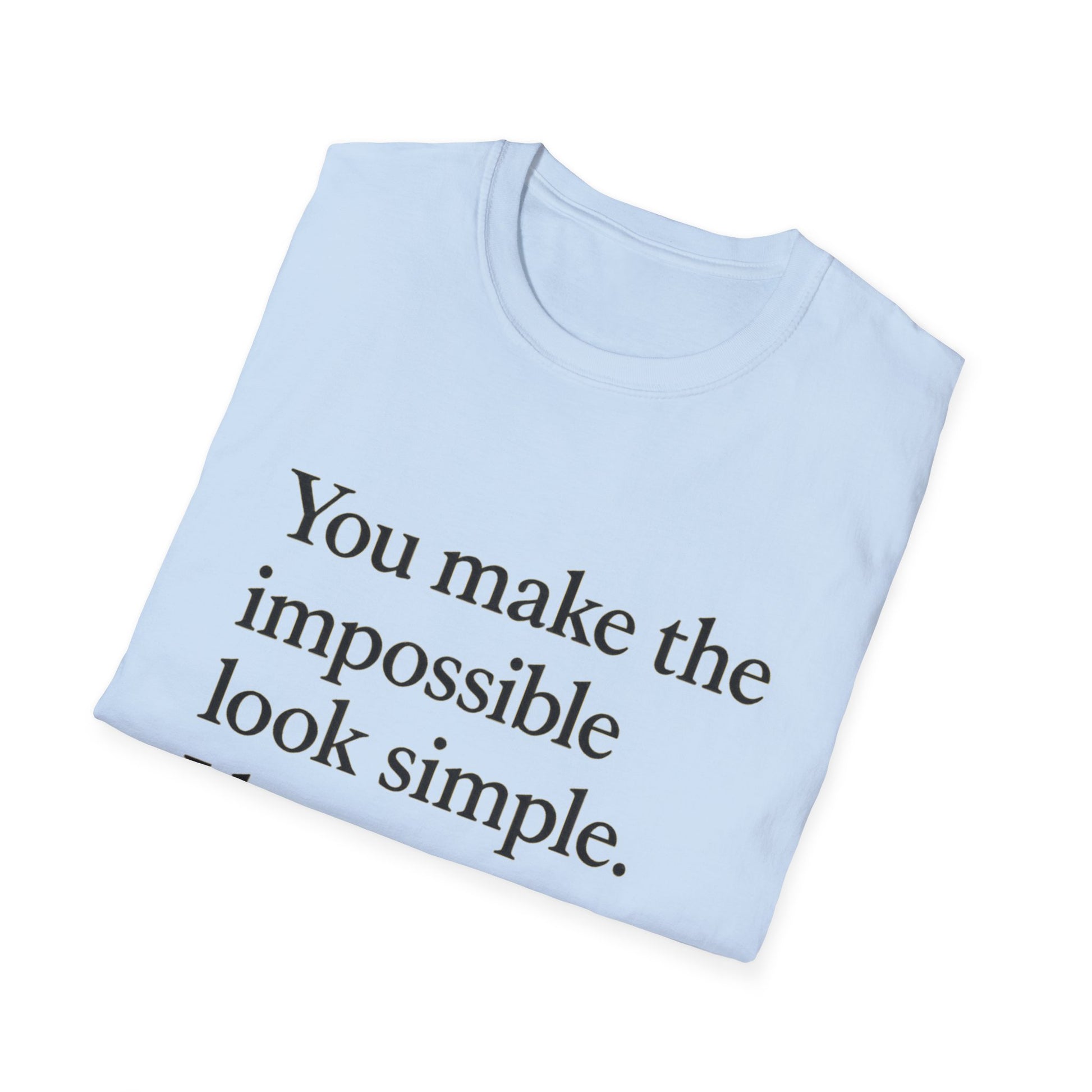 Mom Appreciation T-Shirt — "You make the impossible look simple. I love you, Mom." - HealthandlifestylewChiny