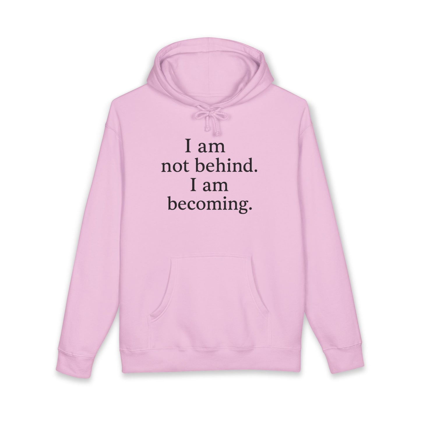 Becoming Hoodie — "I am not behind. I am becoming." Inspirational Pullover - HealthandlifestylewChiny