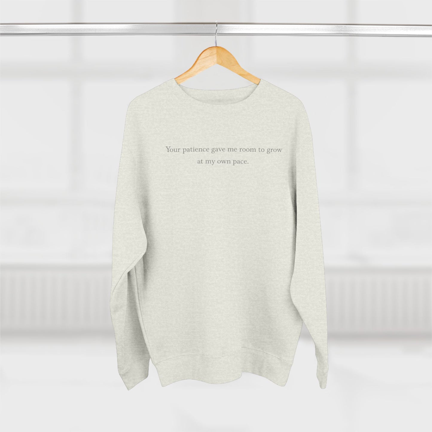 Minimalist Crewneck Sweatshirt with Subtle Text — 'Your patience gave me room to grow'