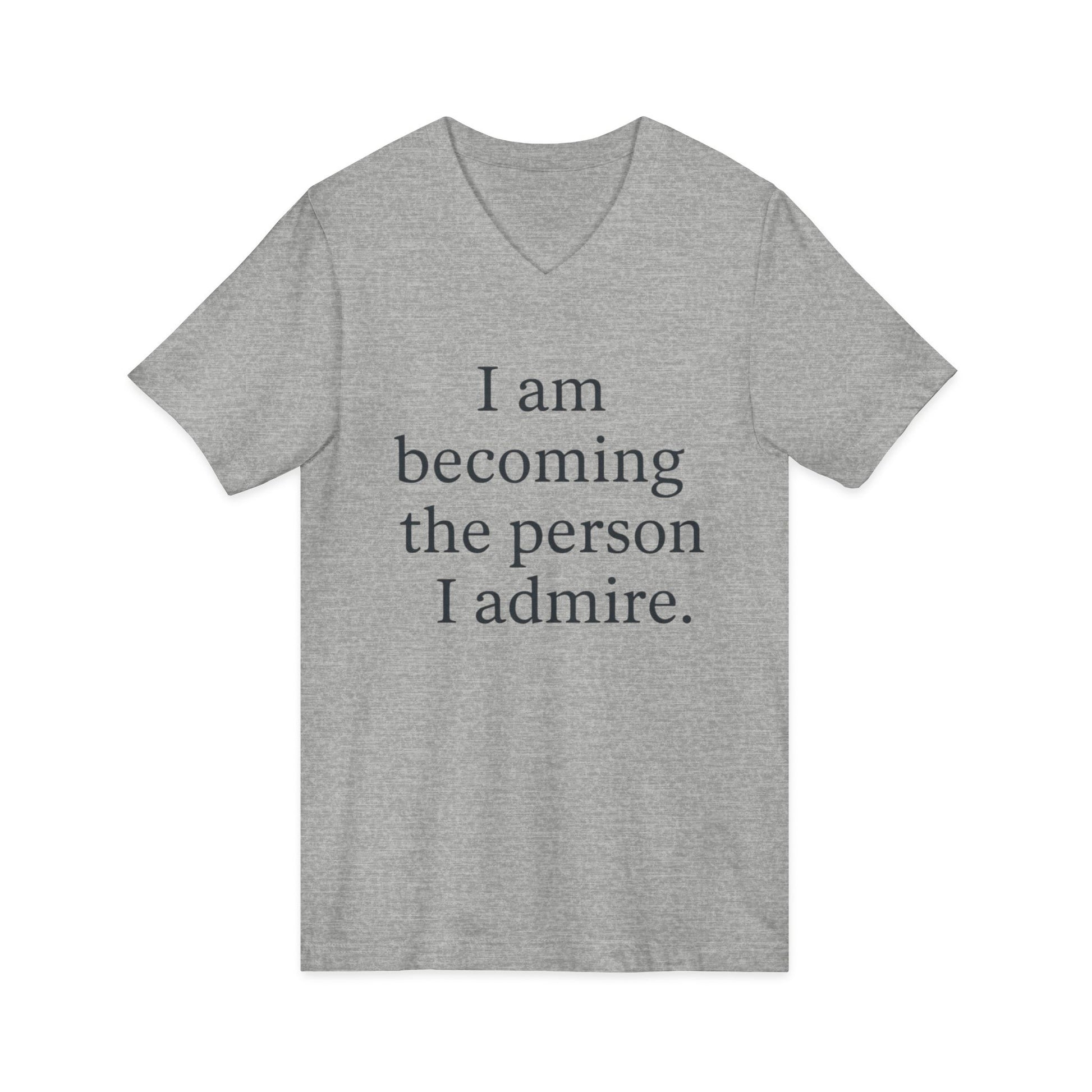 Inspirational V-Neck Tee — "I am becoming the person I admire." Motivational Self-Love T-Shirt - HealthandlifestylewChiny
