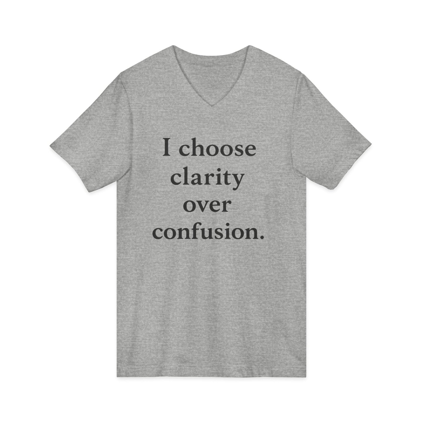 I Choose Clarity Over Confusion V-Neck Tee — Inspirational Minimalist Quote Shirt - HealthandlifestylewChiny