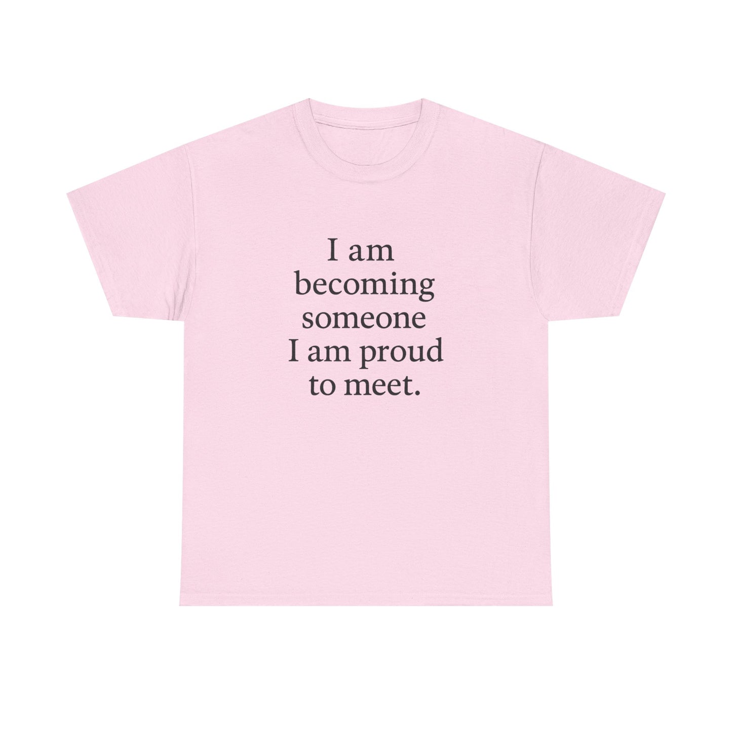 Inspirational Quote Tee — "I am becoming someone I am proud to meet." Motivational White T-Shirt - HealthandlifestylewChiny