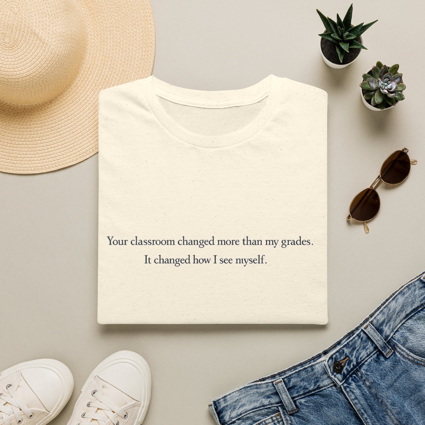T‑Shirt — "Your classroom changed more than my grades. It changed how I see myself." Teacher Appreciation Tee