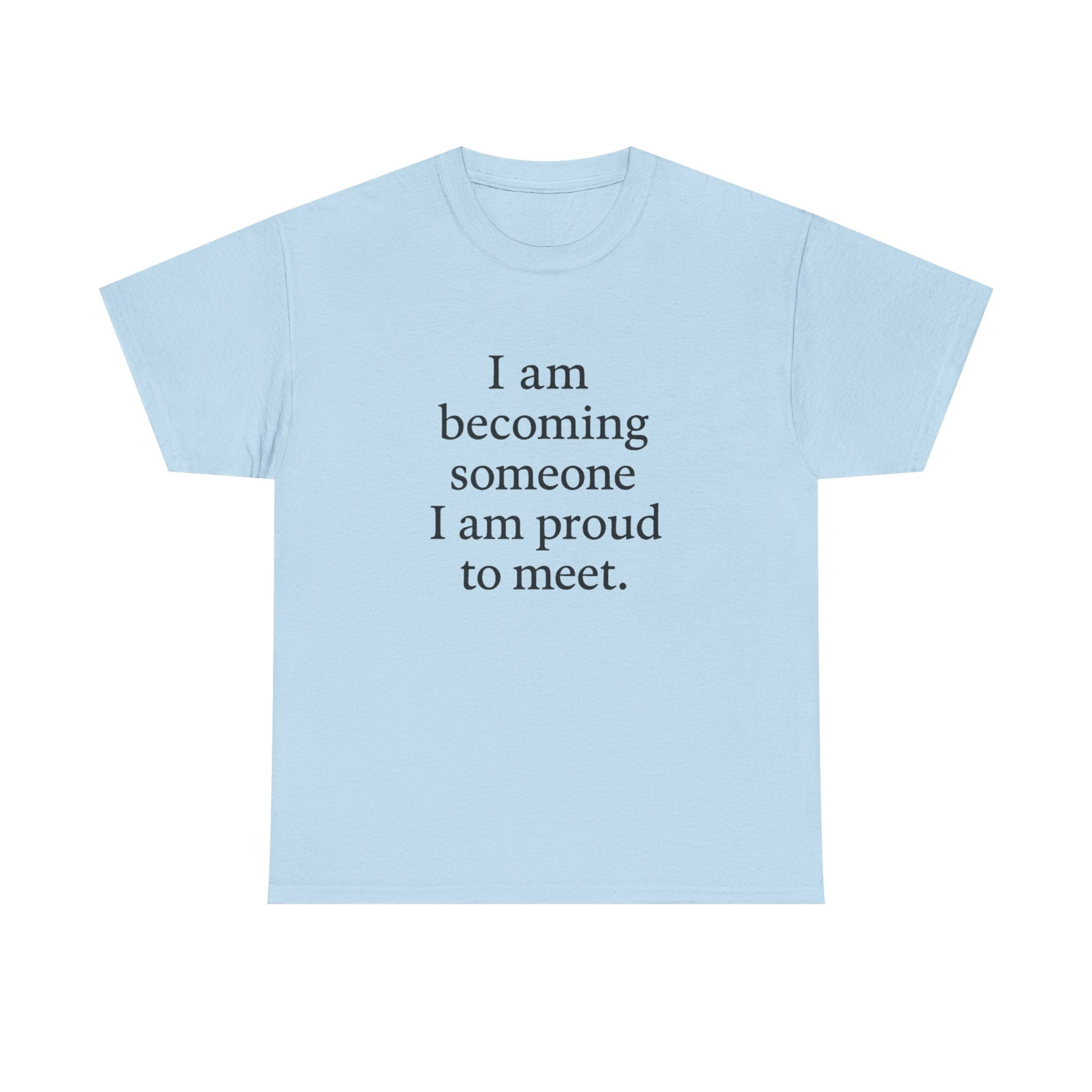 Inspirational Quote Tee — "I am becoming someone I am proud to meet." Motivational White T-Shirt - HealthandlifestylewChiny