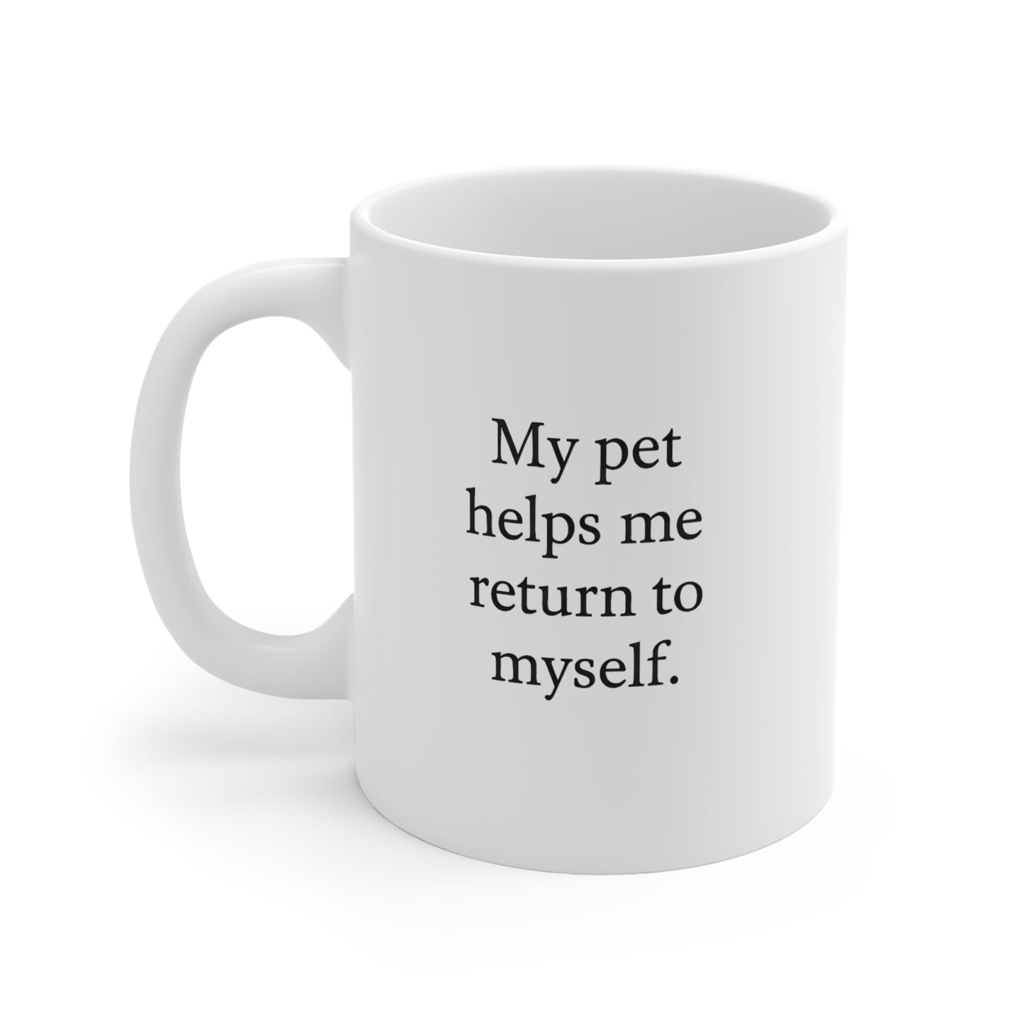 11oz Mug — "My pet helps me return to myself" Inspirational Pet Lover Coffee Cup - HealthandlifestylewChiny