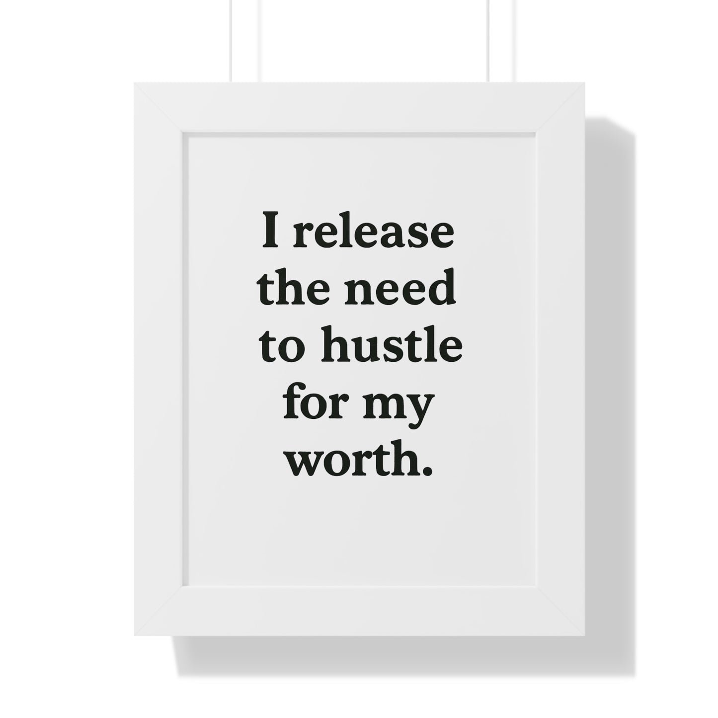 Framed Poster — "I Release the Need to Hustle for My Worth" Motivational Wall Art - HealthandlifestylewChiny
