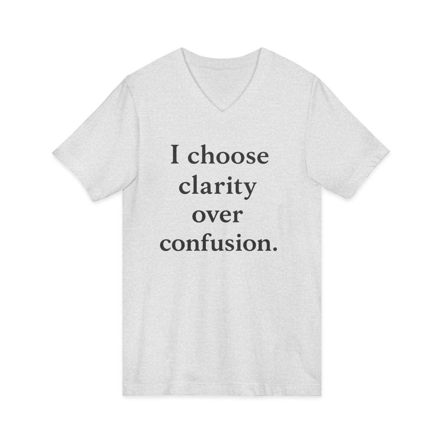 I Choose Clarity Over Confusion V-Neck Tee — Inspirational Minimalist Quote Shirt - HealthandlifestylewChiny