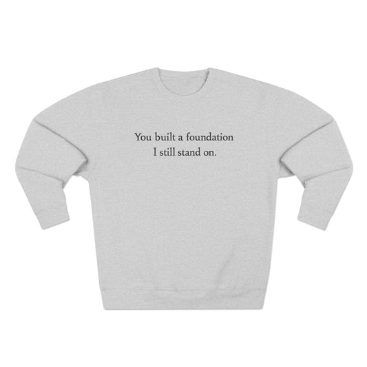Inspirational Crewneck Sweatshirt — "You built a foundation I still stand on."