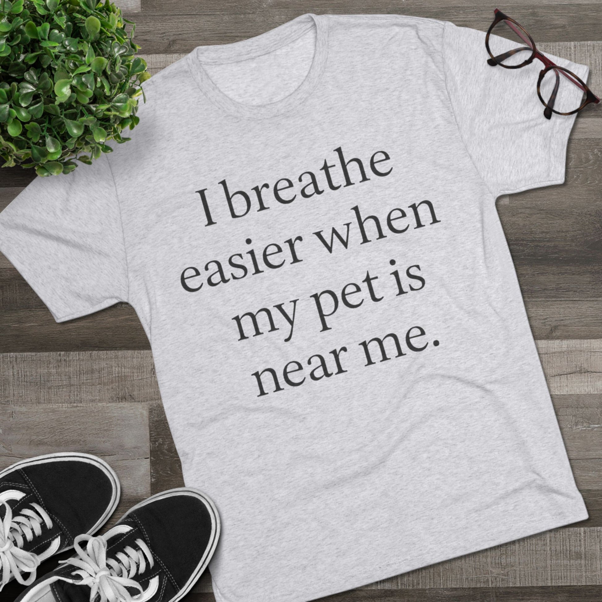 I Breathe Easier When My Pet Is Near Me Tee - HealthandlifestylewChiny