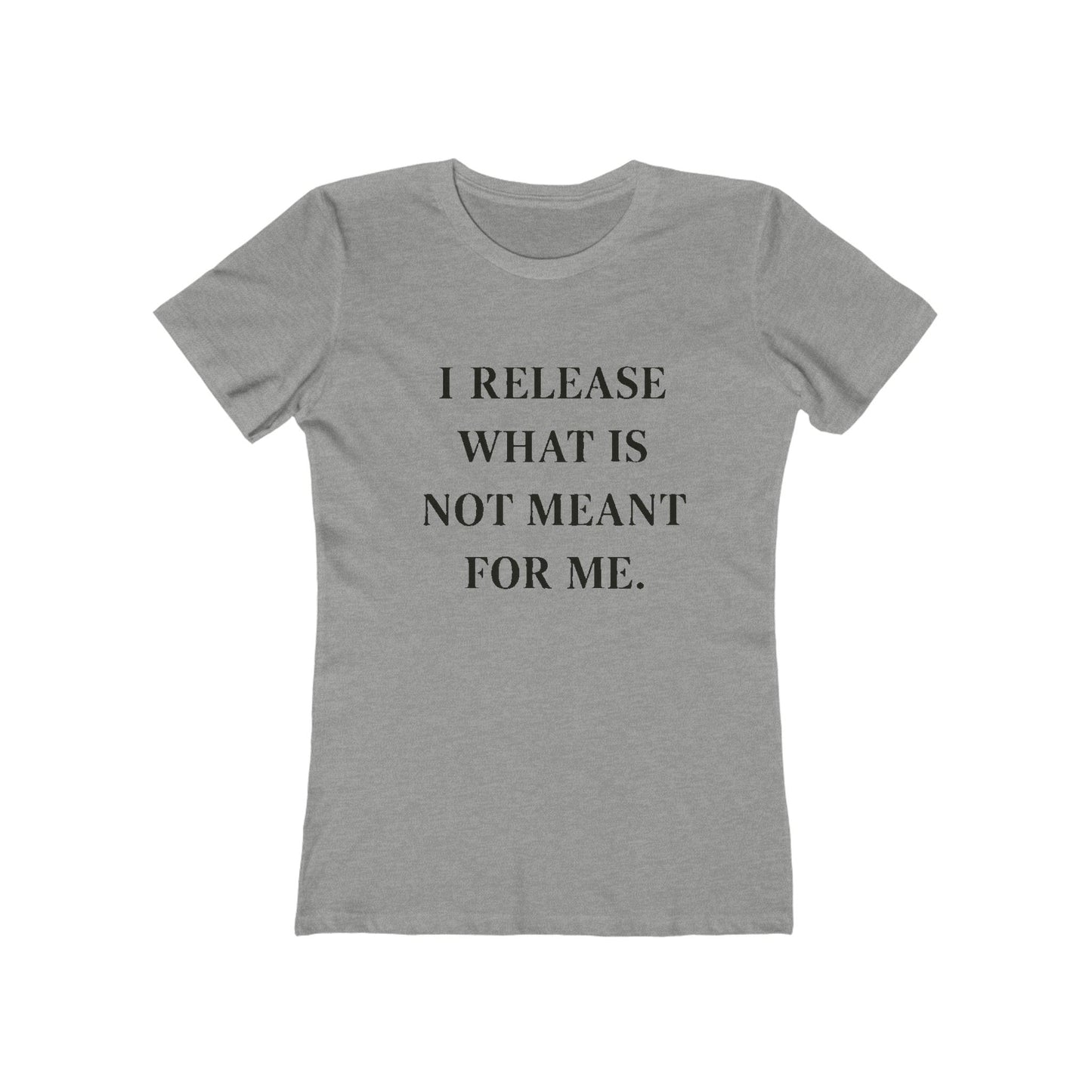 Boyfriend Tee — "I Release What Is Not Meant For Me" Inspirational Women's T-Shirt - HealthandlifestylewChiny