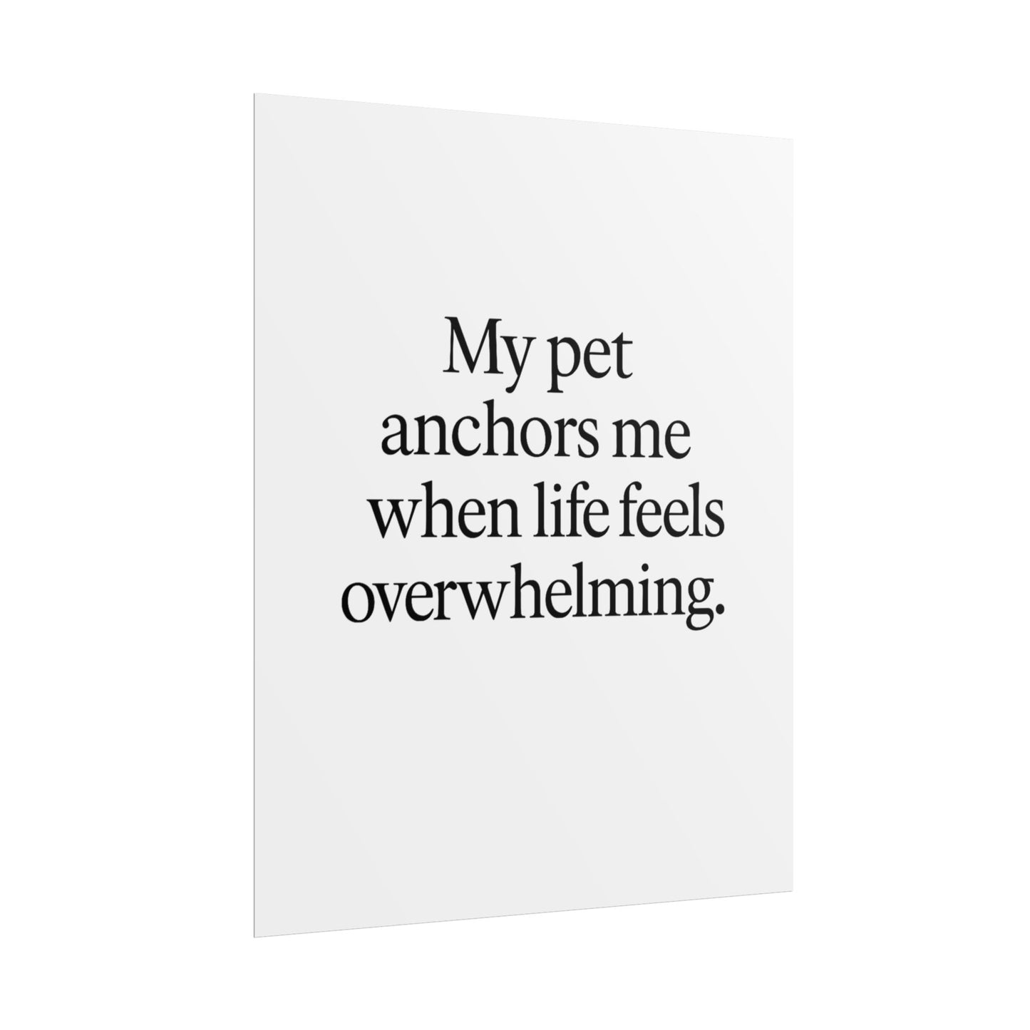 Rolled Poster — "My Pet Anchors Me When Life Feels Overwhelming" Minimalist Pet Quote Wall Art - HealthandlifestylewChiny