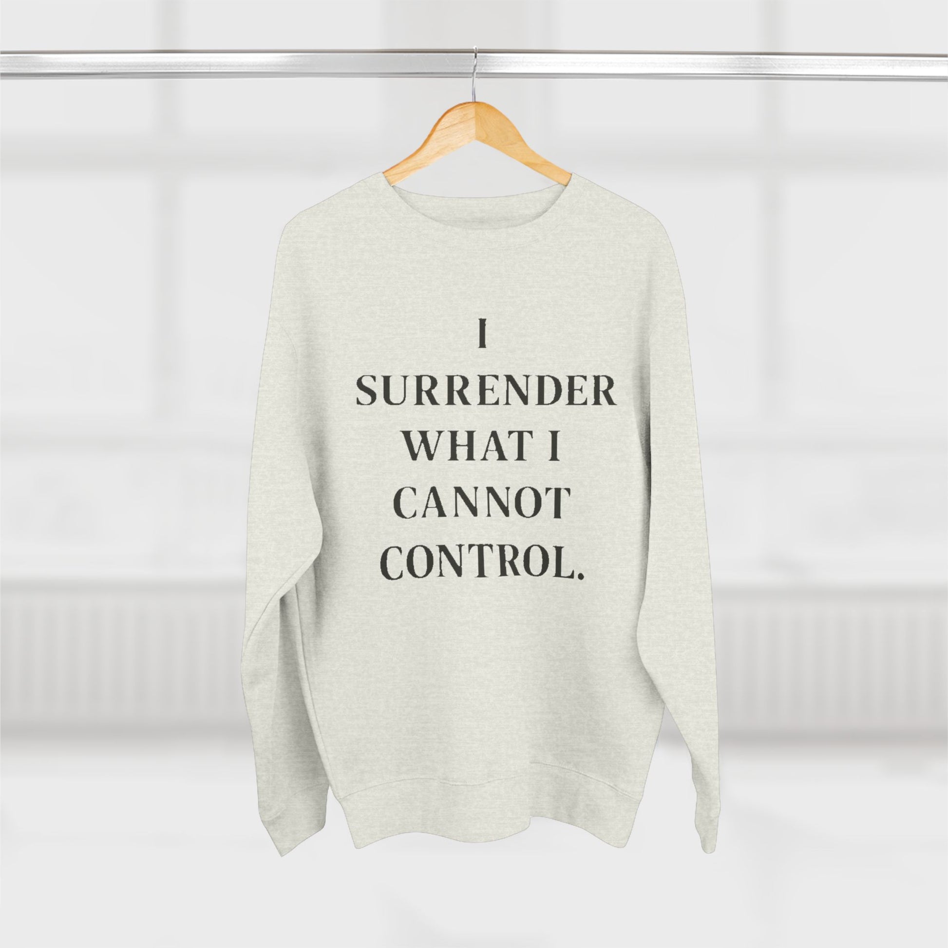 I Surrender What I Cannot Control Sweatshirt — Mindfulness Crewneck - HealthandlifestylewChiny