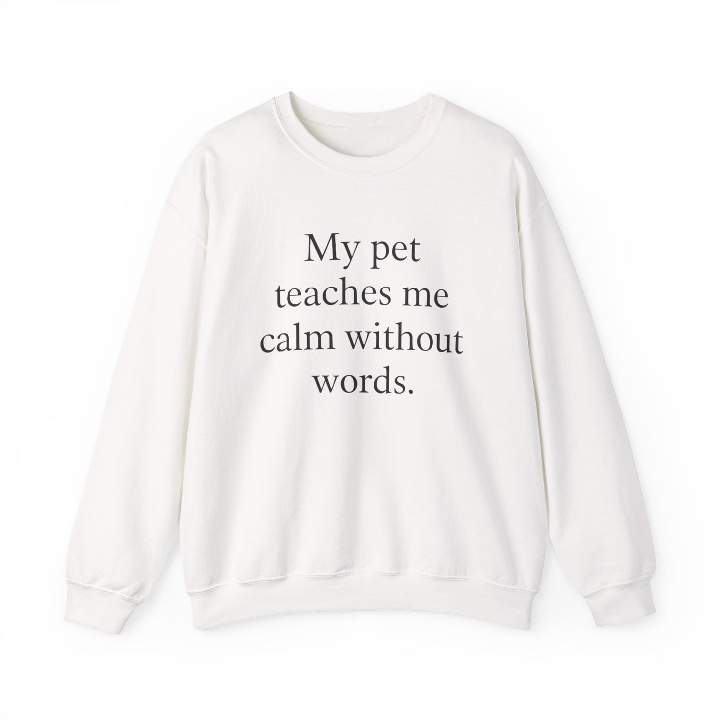 Crewneck Sweatshirt — “My pet teaches me calm without words.” Minimal Pet Lover Pullover - HealthandlifestylewChiny