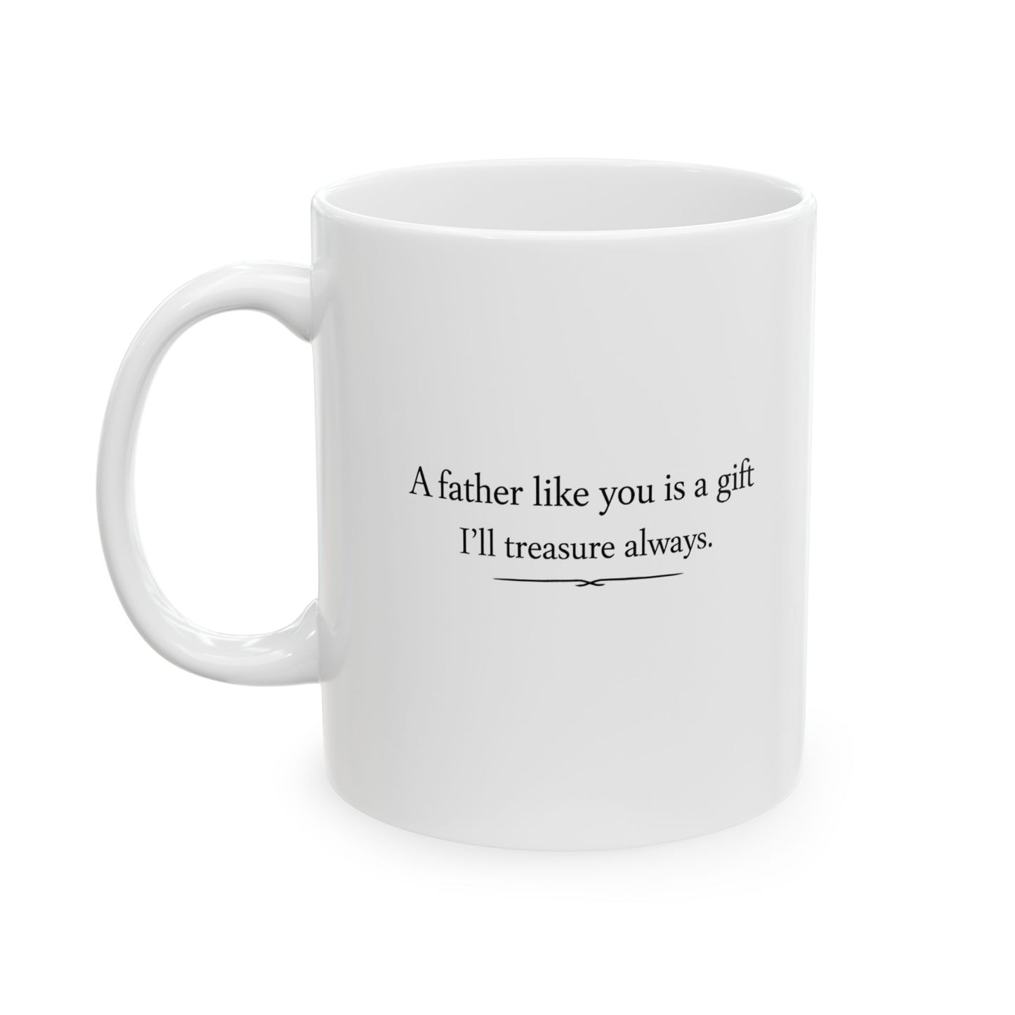 Ceramic Mug — "A Father is a gift" Sentimental Dad Coffee Cup (11oz, 15oz)