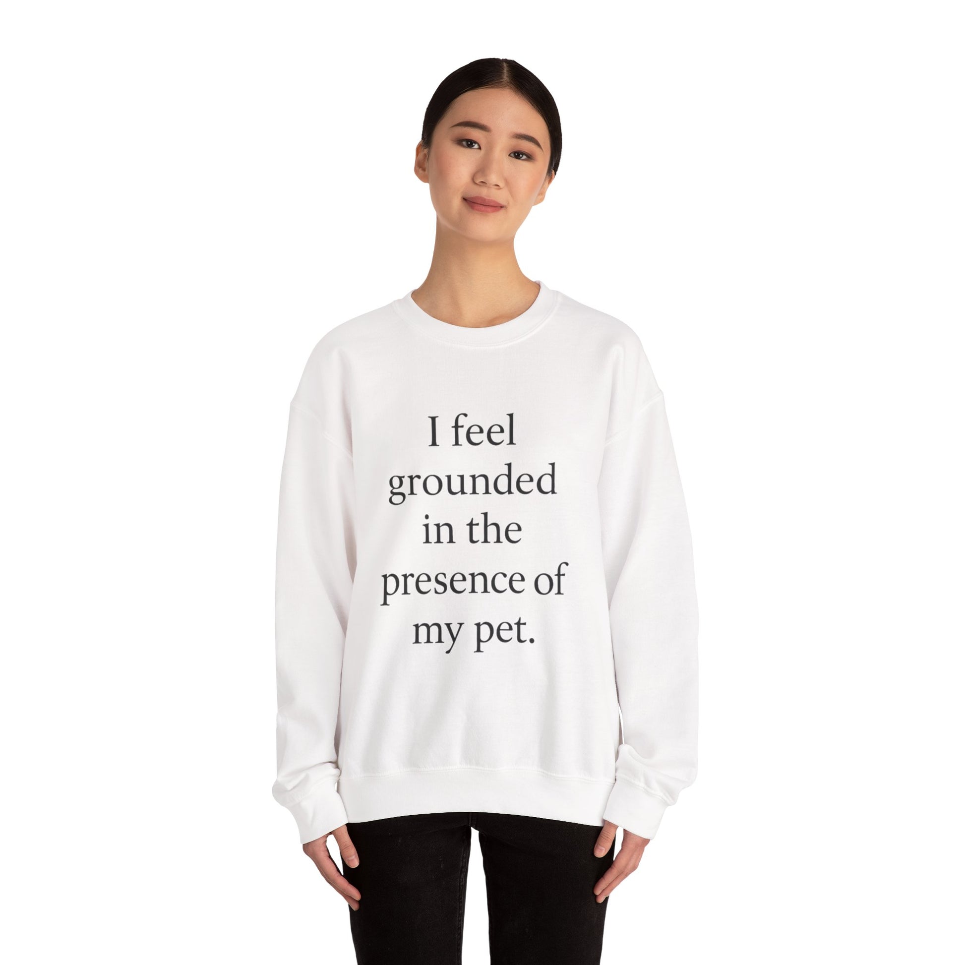 I Feel Grounded In The Presence Of My Pet Sweatshirt — Cozy Pet Lover Crewneck - HealthandlifestylewChiny