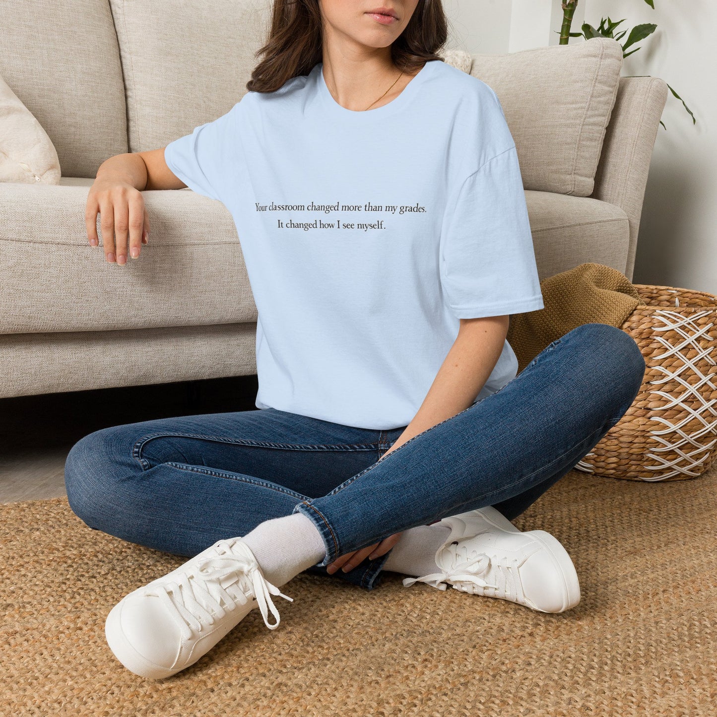 T‑Shirt — "Your classroom changed more than my grades. It changed how I see myself." Teacher Appreciation Tee