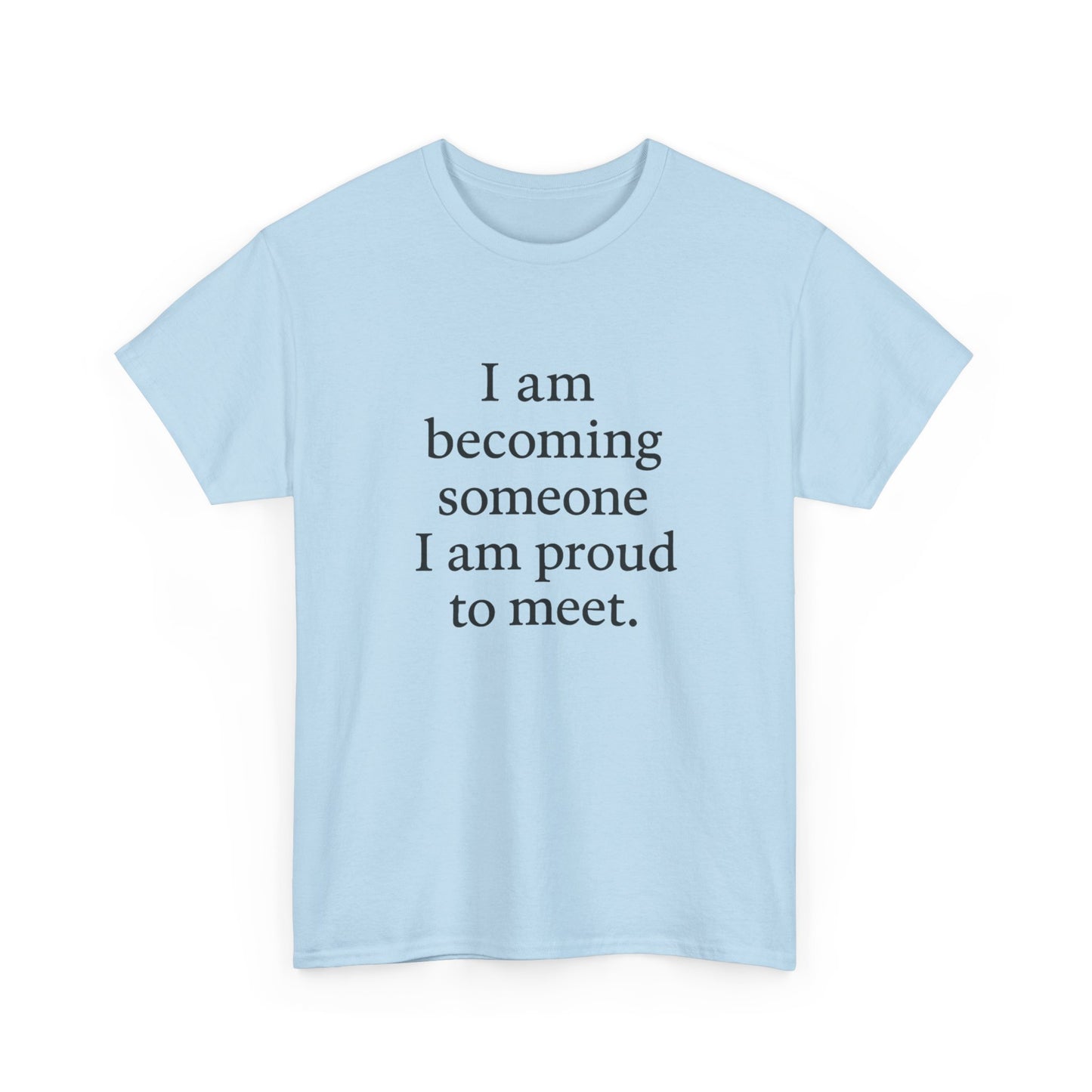 Inspirational Quote Tee — "I am becoming someone I am proud to meet." Motivational White T-Shirt - HealthandlifestylewChiny