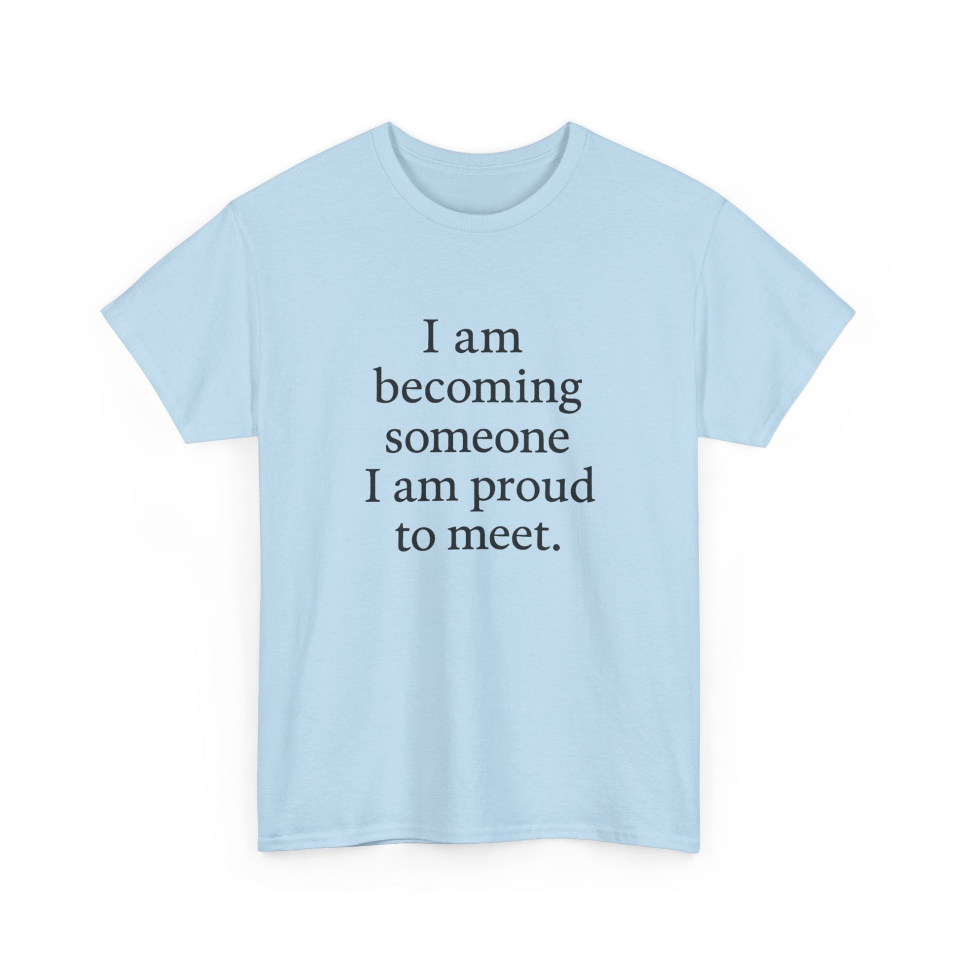 Inspirational Quote Tee — "I am becoming someone I am proud to meet." Motivational White T-Shirt - HealthandlifestylewChiny