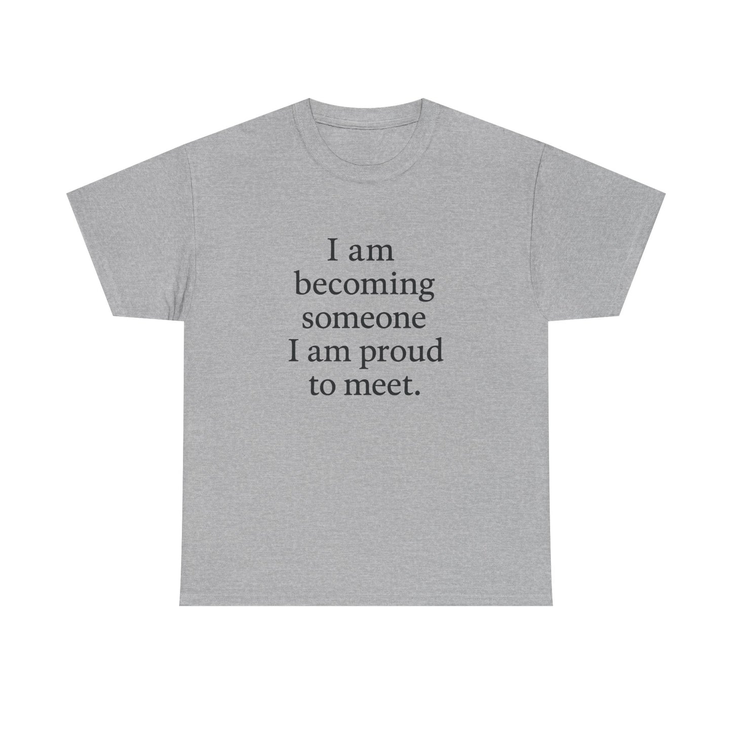 Inspirational Quote Tee — "I am becoming someone I am proud to meet." Motivational White T-Shirt - HealthandlifestylewChiny