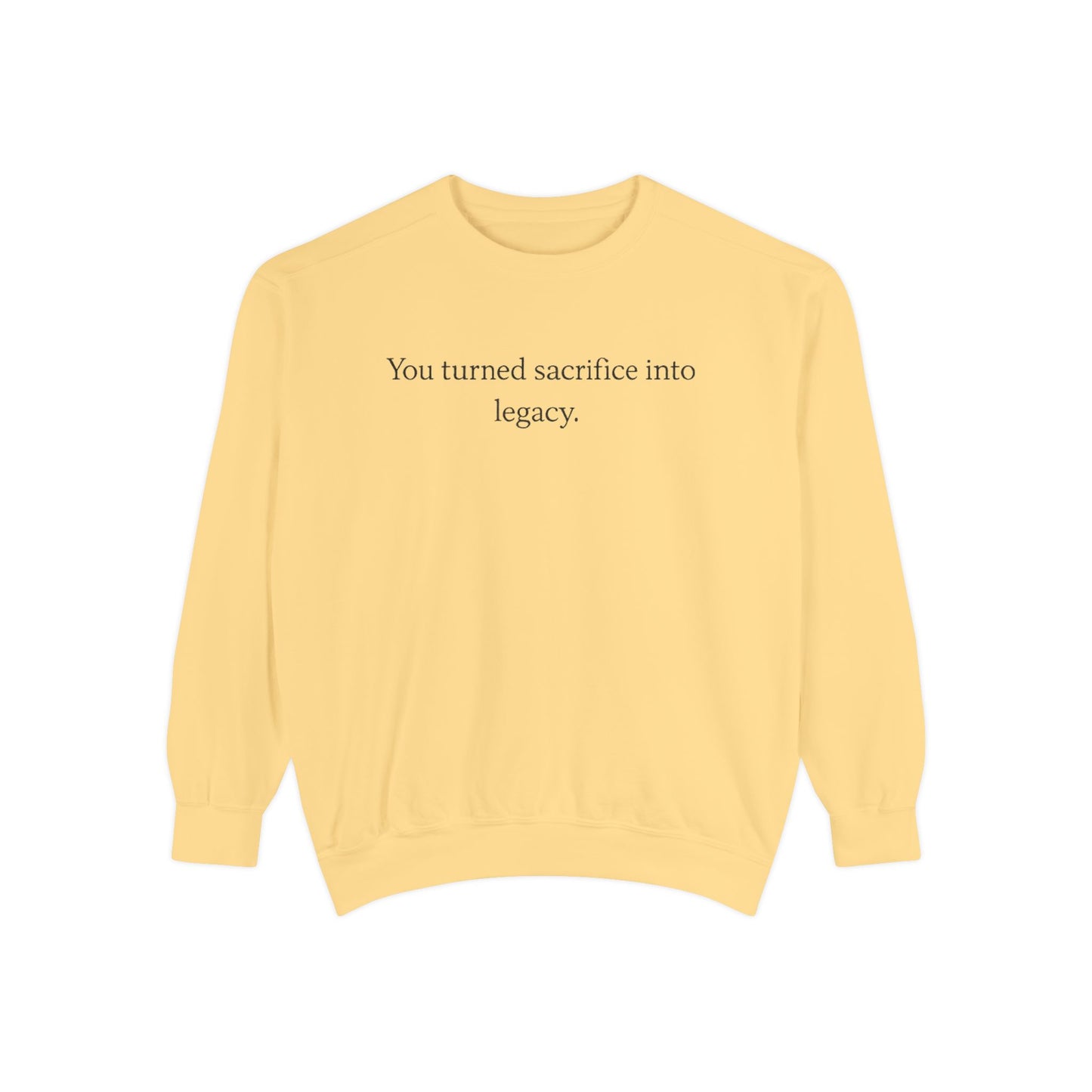 Inspirational Sweatshirt — "You turned sacrifice into legacy." Crewneck