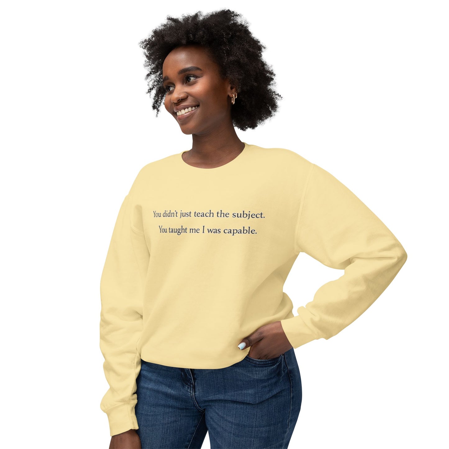 Teacher Appreciation Crewneck Sweatshirt — “You didn't just teach the subject. You taught me I was capable.”