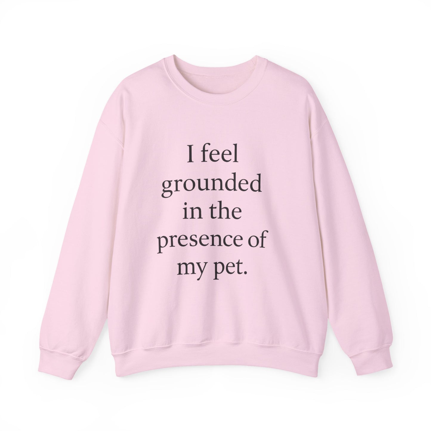 I Feel Grounded In The Presence Of My Pet Sweatshirt — Cozy Pet Lover Crewneck - HealthandlifestylewChiny