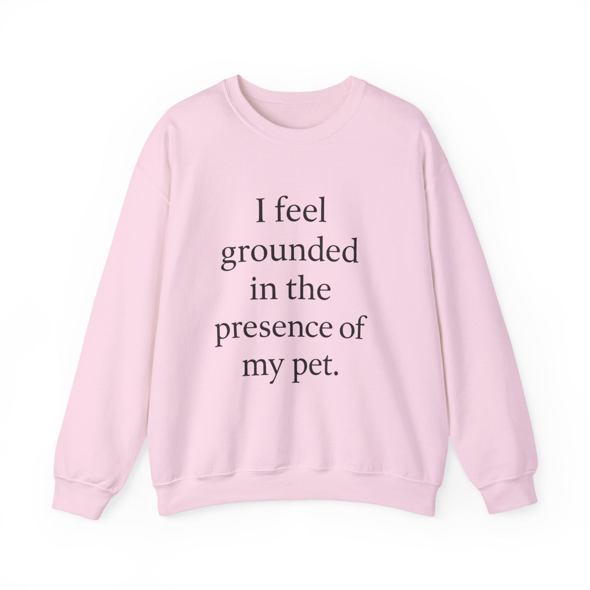 I Feel Grounded In The Presence Of My Pet Sweatshirt — Cozy Pet Lover Crewneck - HealthandlifestylewChiny