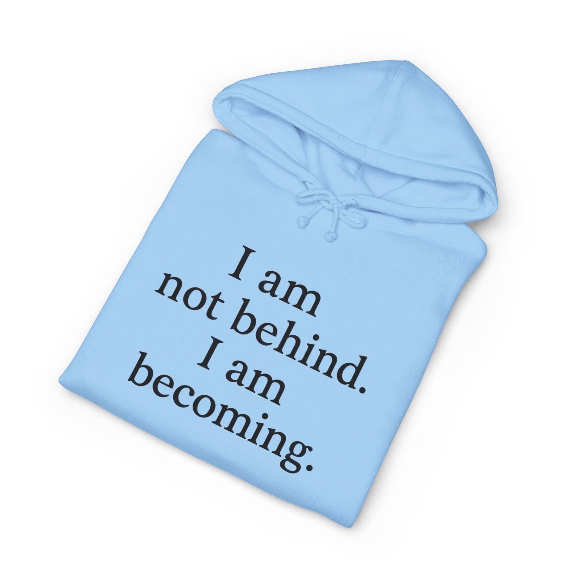 Becoming Hoodie — "I am not behind. I am becoming." Inspirational Pullover - HealthandlifestylewChiny