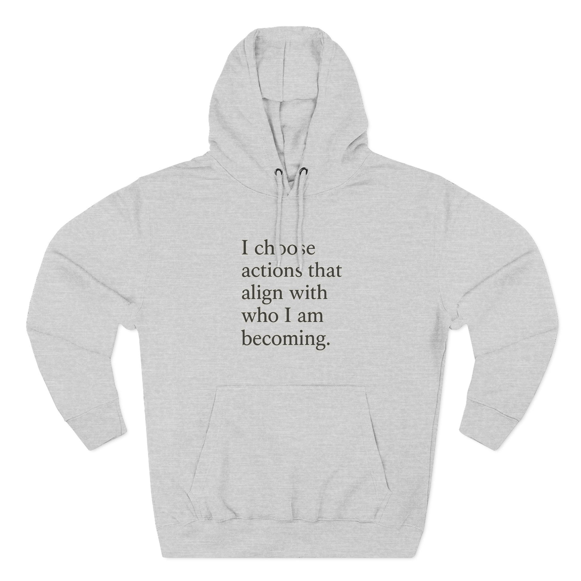 Hoodie — "I choose actions that align with who I am becoming." Inspirational Fleece Hoodie - HealthandlifestylewChiny