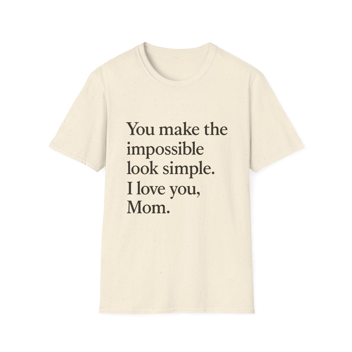 Mom Appreciation T-Shirt — "You make the impossible look simple. I love you, Mom." - HealthandlifestylewChiny