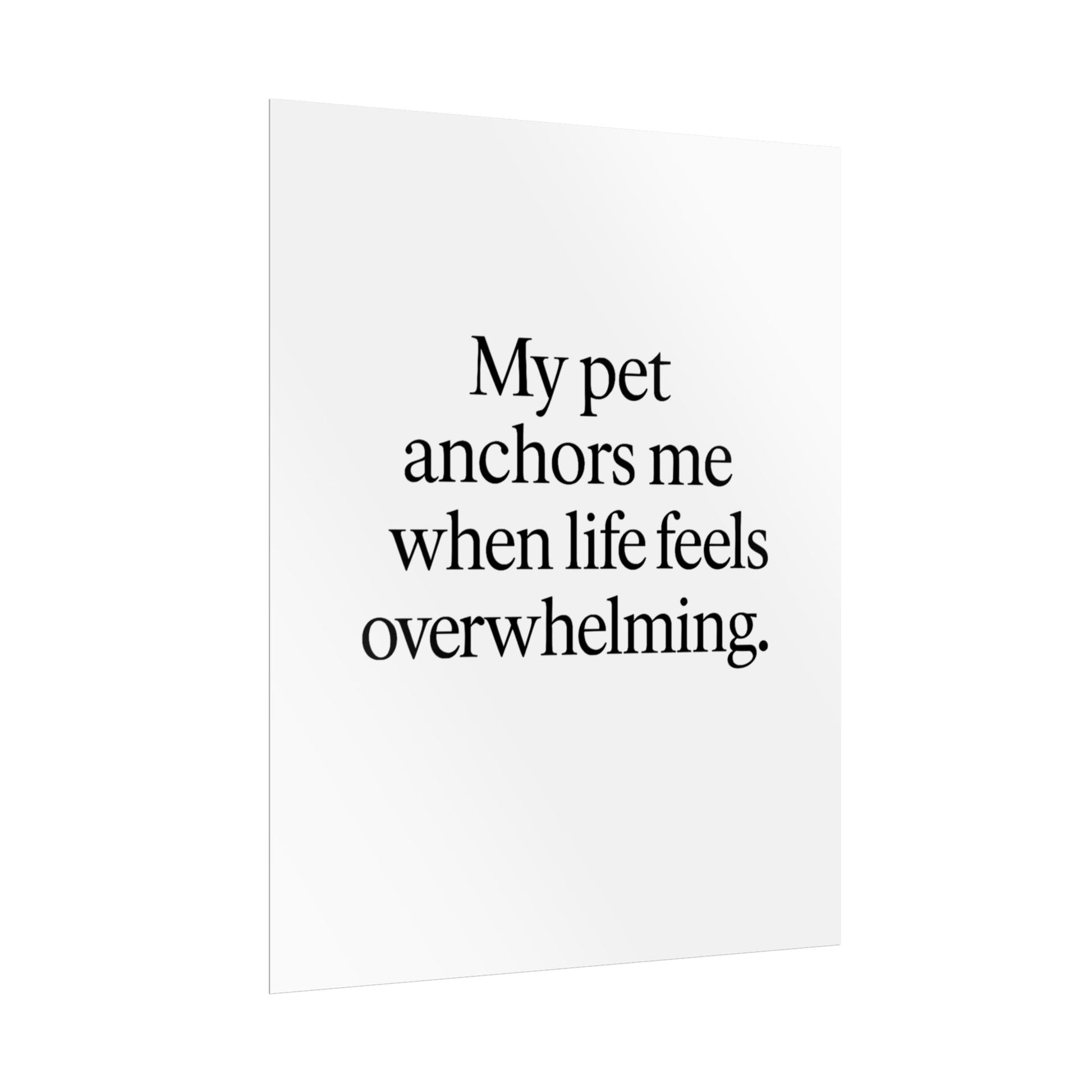 Rolled Poster — "My Pet Anchors Me When Life Feels Overwhelming" Minimalist Pet Quote Wall Art - HealthandlifestylewChiny