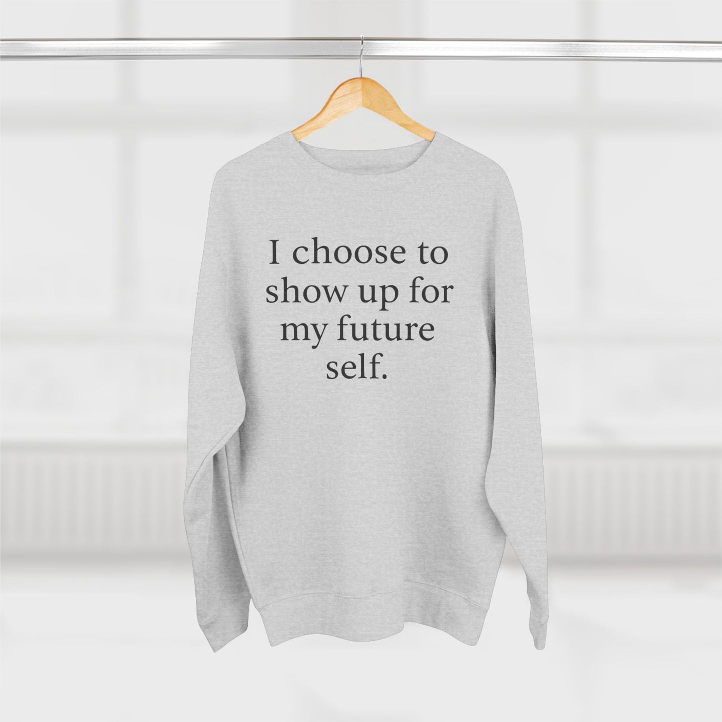 I Choose To Show Up For My Future Self Crewneck Sweatshirt - HealthandlifestylewChiny
