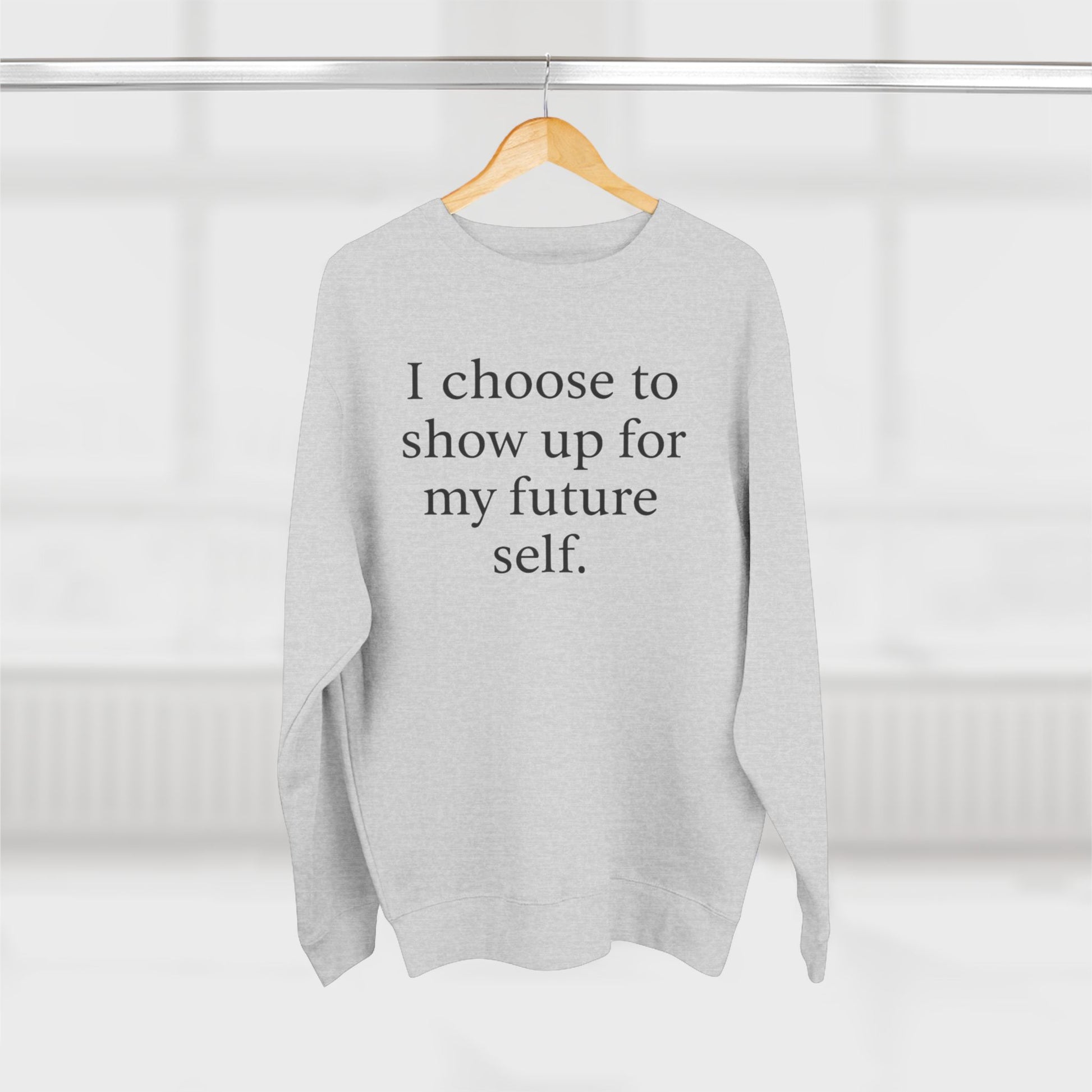I Choose To Show Up For My Future Self Crewneck Sweatshirt - HealthandlifestylewChiny