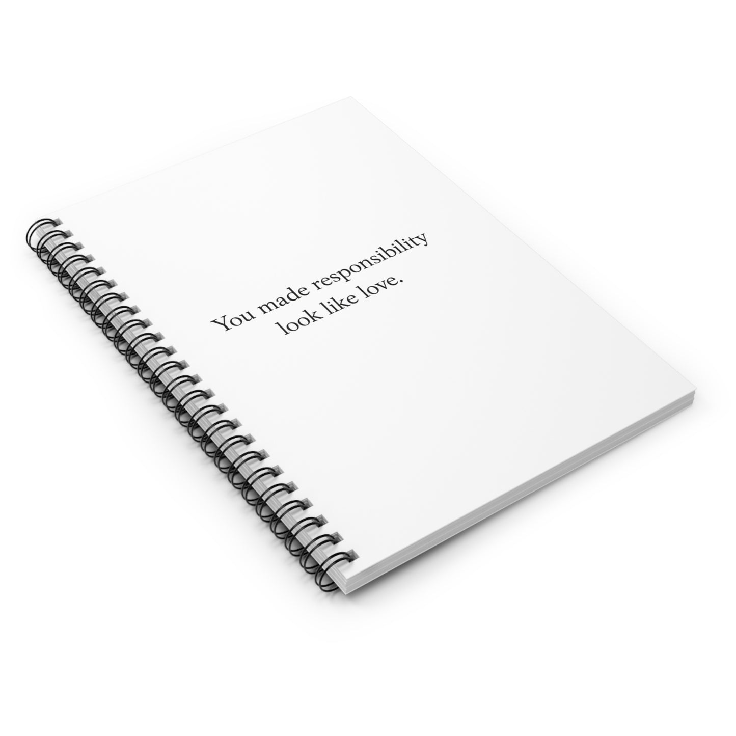 Spiral Notebook — "You Made Responsibility Look Like Love" Minimalist Ruled Journal