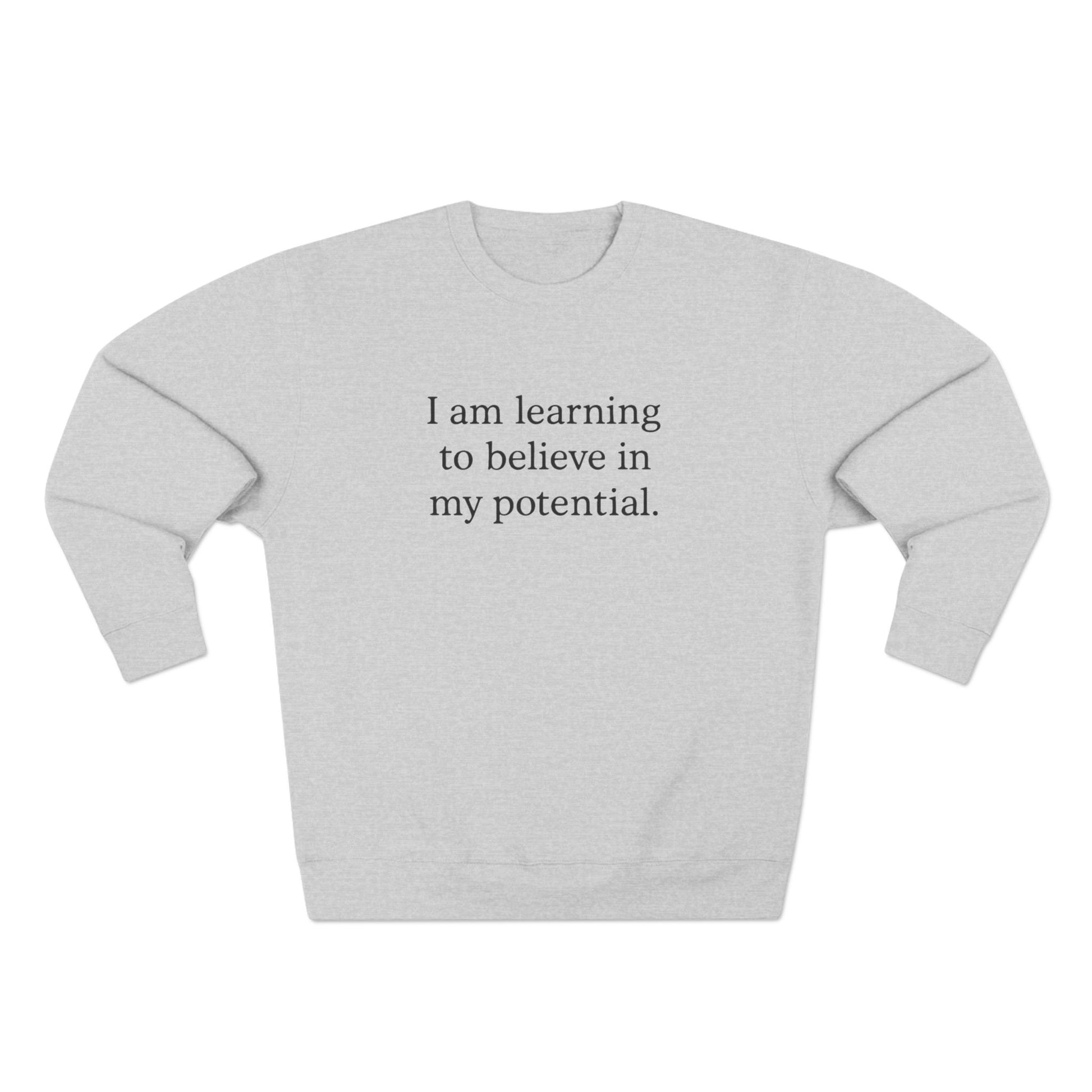 I Am Learning To Believe In My Potential Crewneck Sweatshirt - HealthandlifestylewChiny