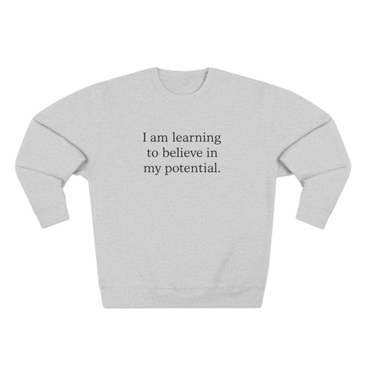 I Am Learning To Believe In My Potential Crewneck Sweatshirt - HealthandlifestylewChiny