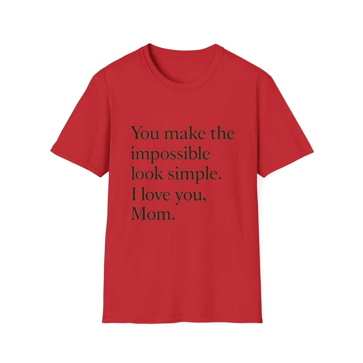 Mom Appreciation T-Shirt — "You make the impossible look simple. I love you, Mom." - HealthandlifestylewChiny