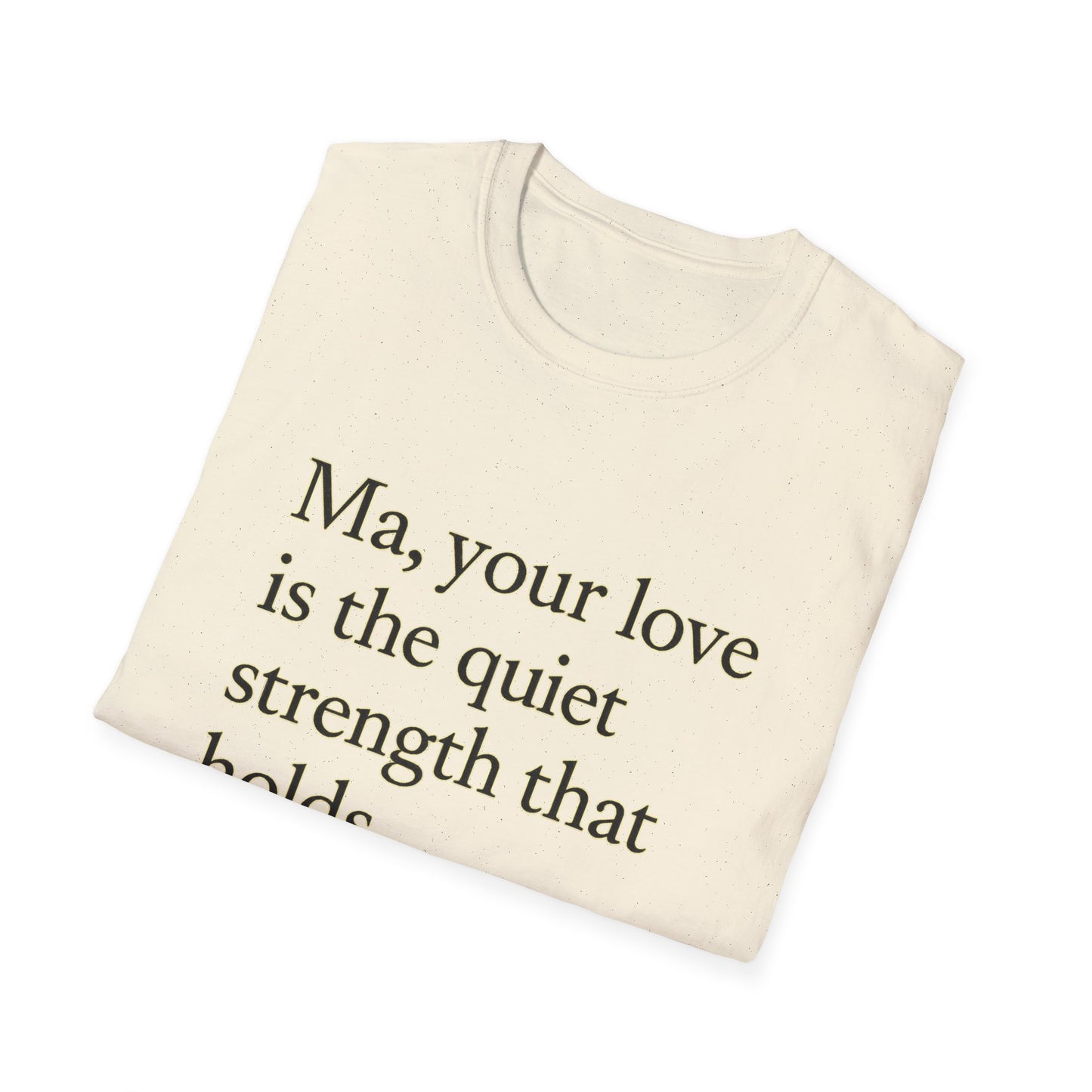 T-Shirt — "Ma, your love is the quiet strength that holds everything together." - HealthandlifestylewChiny
