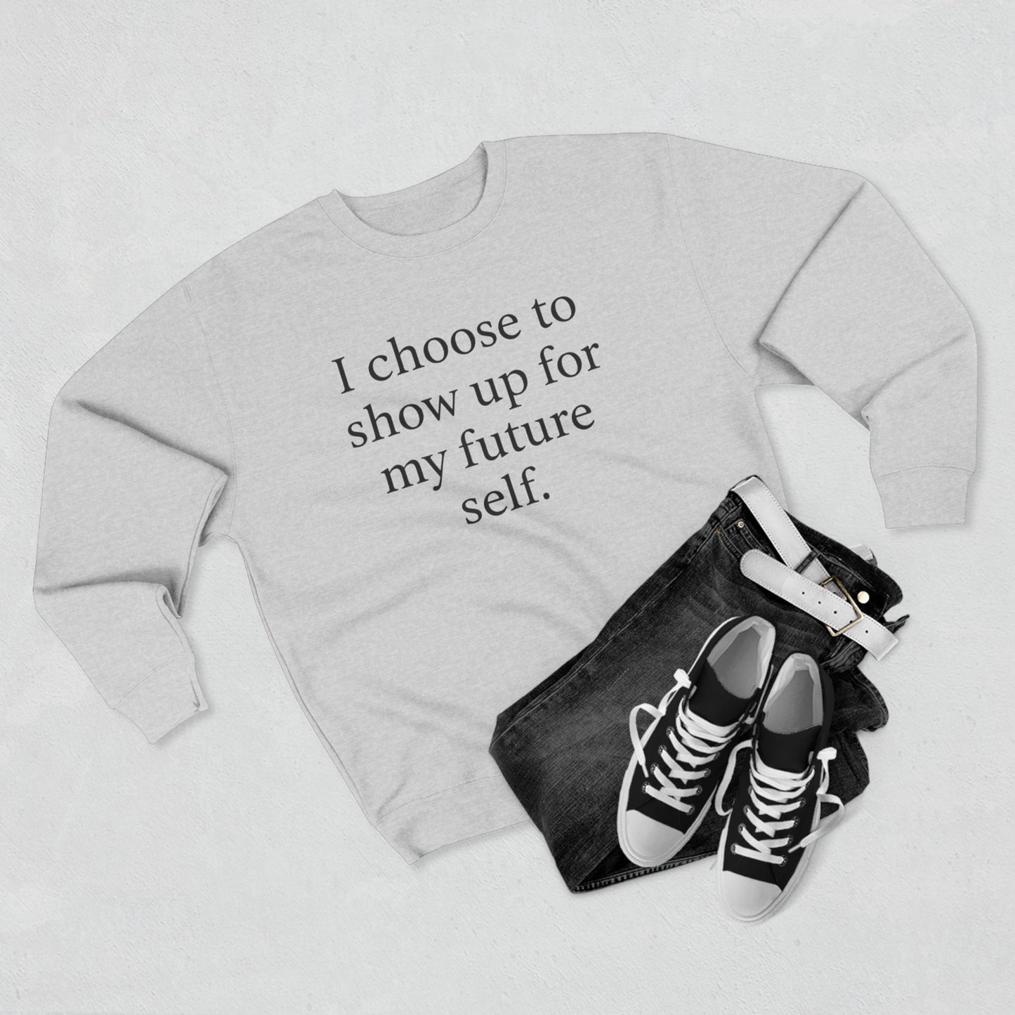 I Choose To Show Up For My Future Self Crewneck Sweatshirt - HealthandlifestylewChiny