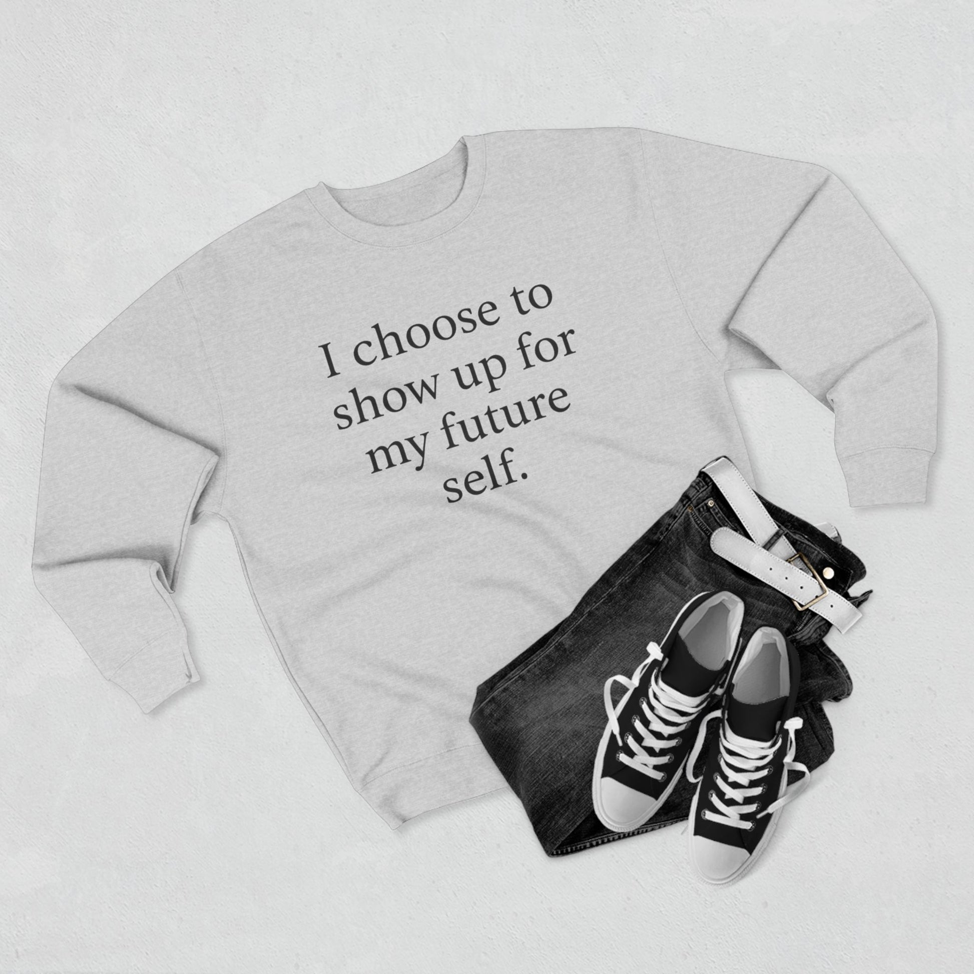 I Choose To Show Up For My Future Self Crewneck Sweatshirt - HealthandlifestylewChiny