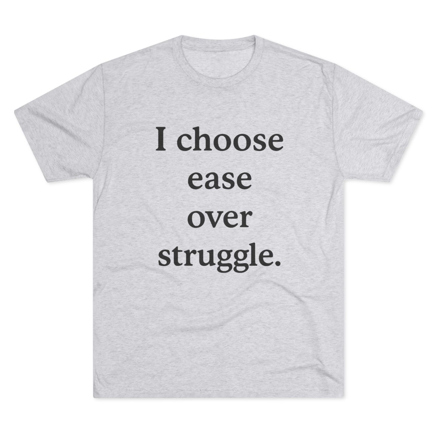 I Choose Ease Over Struggle Tee — Minimalist Positive Affirmation Shirt - HealthandlifestylewChiny
